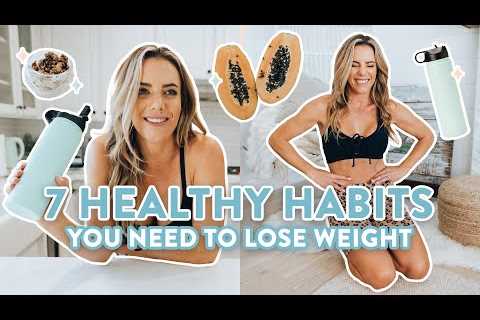 7 Healthy Habits You NEED to Lose Weight