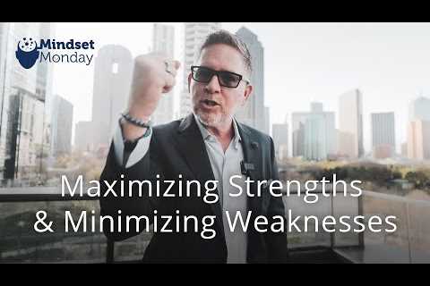 Maximizing Strengths &amp; Minimizing Weaknesses | Mindset Monday
