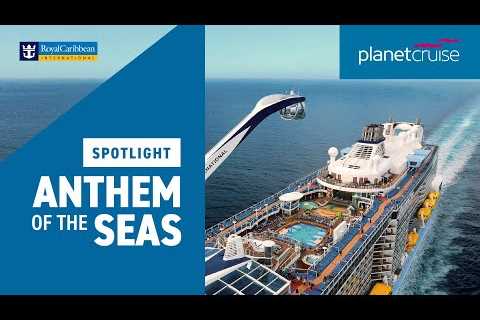 Spotlight on Anthem of the Seas | Summer 2022 | Planet Cruise
