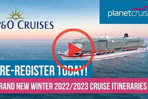 P&amp;O Cruises New 22/23 Itineraries | Pre-Register today | Planet Cruise