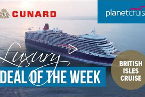 Cunard Coastal Cruise | Luxury Deal of the Week | Planet Cruise