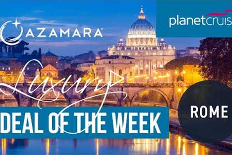 Azamara Italy Voyage | Luxury Deal of the Week | Planet Cruise