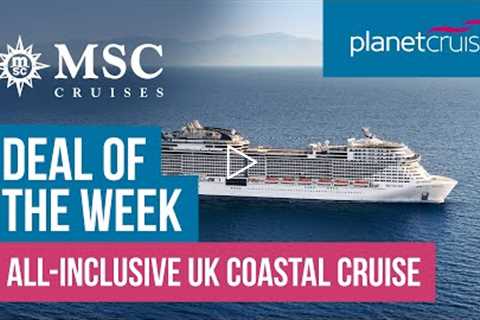 MSC UK Coastal Cruise | Deal of the Week | Planet Cruise