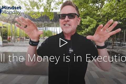 All the Money is in Execution