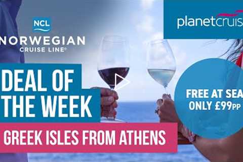 NCL Greek Isles from Athens | Deal of the Week | Planet Cruise