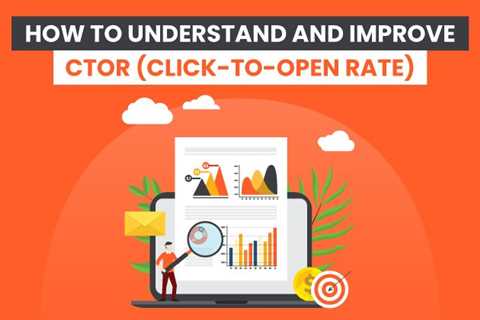 How to Understand and Improve CTOR (Click-to-Open Rate)