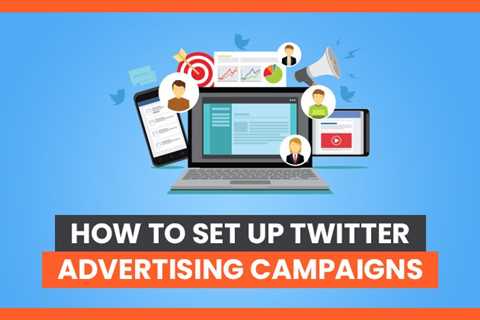How to Set Up Twitter Advertising: Tips, Tricks, and Complete Walk-Through