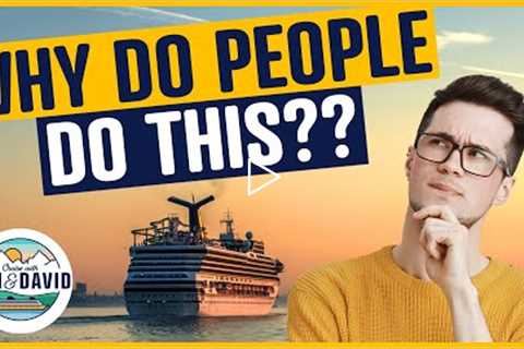 10 Things that People do on a Cruise That Make Absolutely ZERO Sense!