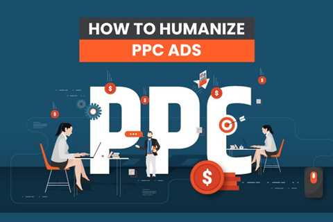 How to Humanize PPC Ads
