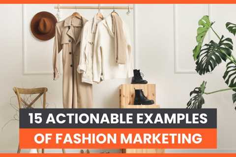 15 Actionable Examples of Fashion Marketing