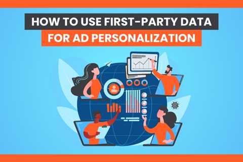 How to Use First-Party Data for Ad Personalization