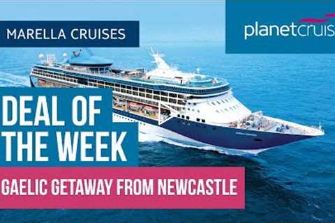 Marella Gaelic Getaway | Deal of the Week | Planet Cruise