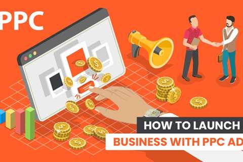 How to Launch a Business With PPC Ads