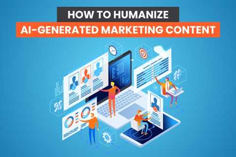 How to Humanize AI-Generated Marketing Content