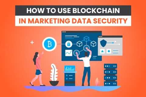 How to Use Blockchain in Marketing Data Security