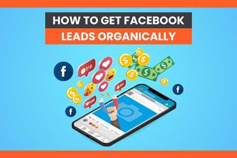 How to Get Facebook Leads Organically