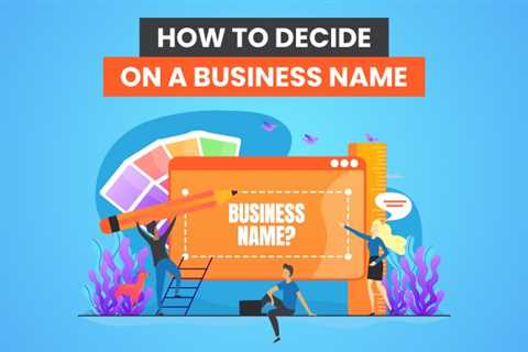 How to Decide on a Business Name: Tools, Tips, and Strategies