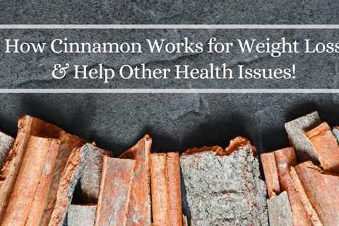 Cinnamon for Weight Loss &amp; Other Health Benefits