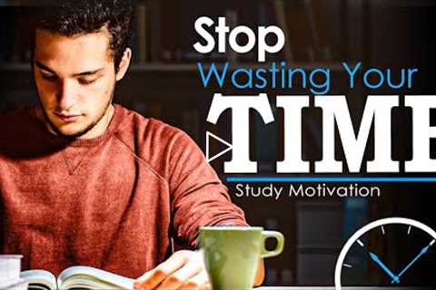STOP WASTING YOUR TIME - Best Study Motivation for Success &amp; Students (Eye Opening Video)