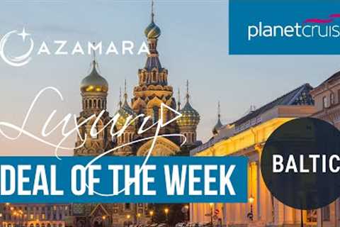 St. Pete &amp; The Baltic Voyage | Luxury Deal of the Week | Planet Cruise