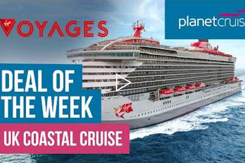 Virgin Voyages UK Coastal Cruise | Deal of the Week | Planet Cruise