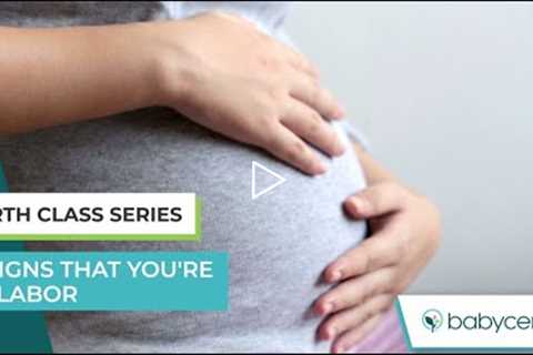 Childbirth Class: 5 signs that you're in labor