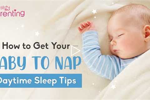 How to Get Your Baby to Nap – Daytime Sleep Tips