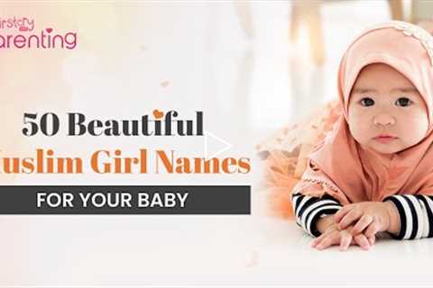 50 Best Muslim/Islamic Baby Girl Names With Meanings