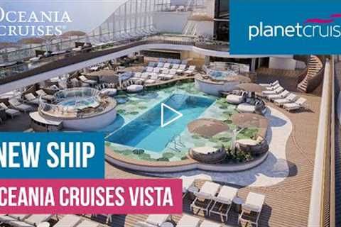 Discover new ship | Oceania Cruises Vista | Planet Cruise