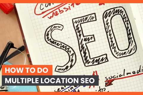 How to Do Multiple Location SEO