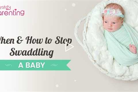 When and How to Stop Swaddling a  Baby