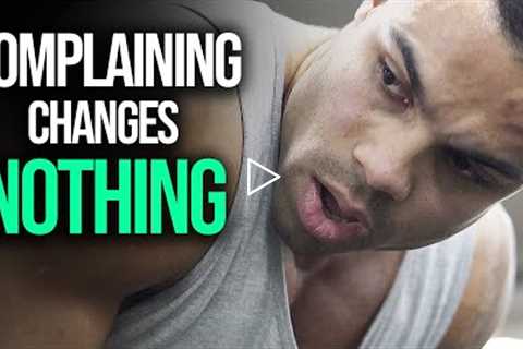 STOP Complaining START Working! - Motivational Video