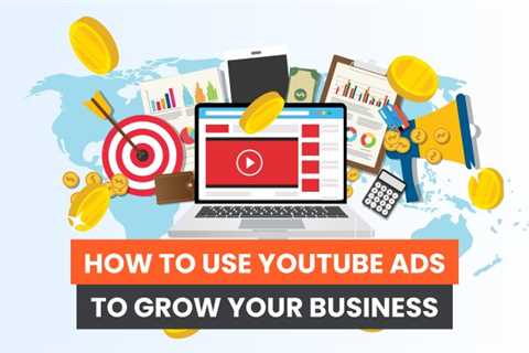 How to Use YouTube Ads to Grow Your Business