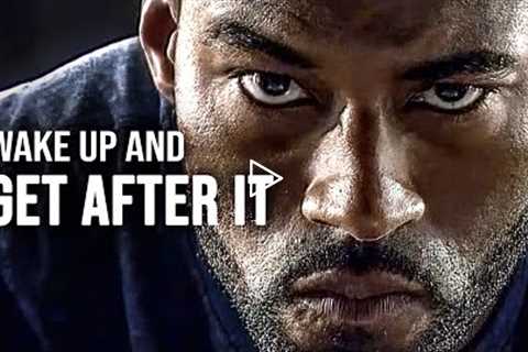 WAKE UP AND GET AFTER IT - Motivational Speech