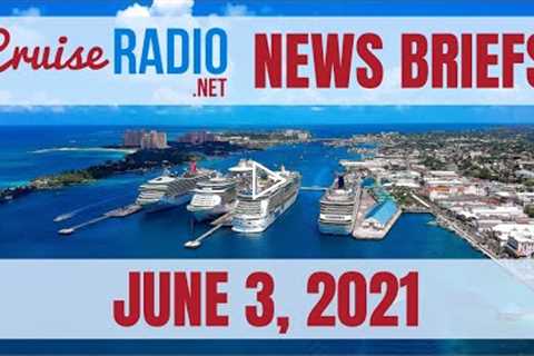 Cruise News Briefs — June 3, 2021
