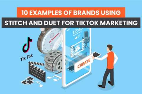 10 Examples of Brands Using TikTok Stitch and TikTok Duet for Marketing