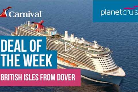 British Isles with Carnival | Deal of the Week | Planet Cruise