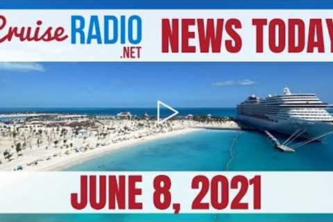 Cruise News Today — June 8, 2021