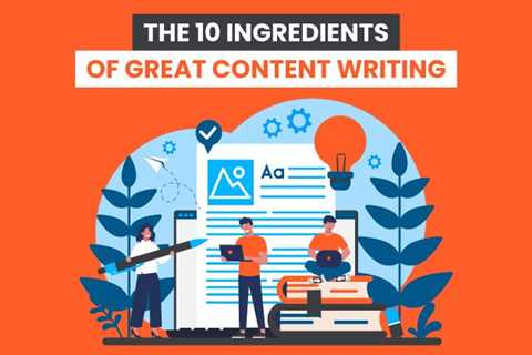 The 10 Ingredients of Great Content Writing