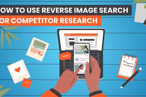 How to Use Reverse Image Search For Competitor Research