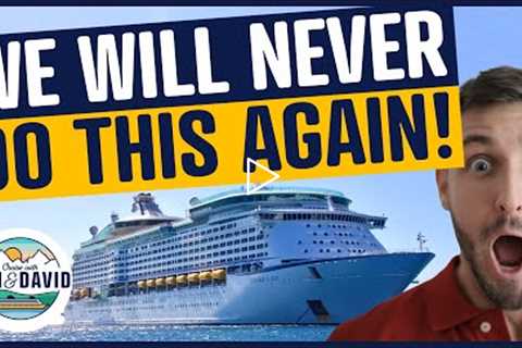 Things We Will NEVER Do Again on a Cruise