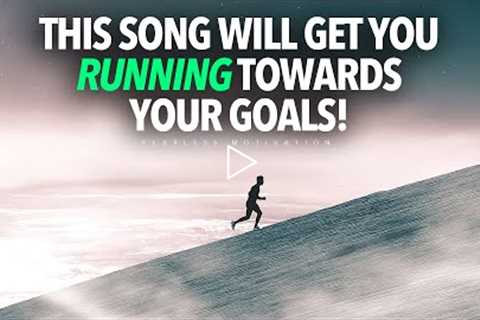 This song will get you RUNNING toward your GOALS!