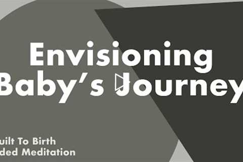 ENVISIONING BABY'S JOURNEY | Hypnobirth Guided Meditation &amp; Affirmations for Labor and Birth