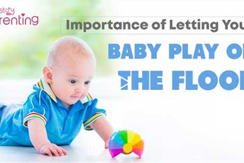 Importance of Letting Your Baby Play on the Floor