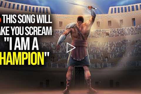 This Song Will Make You Scream "I AM A CHAMPION!"