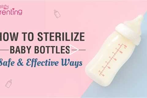 How to Sterilise Baby Bottles Properly