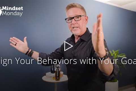Align Your Behaviors with Your Goals | Mindset Monday