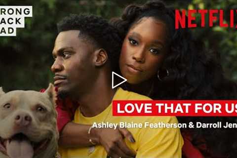 Love that For Us: Ashley Blaine Featherson &amp; Darroll Jenkins | Strong Black Lead | Netflix
