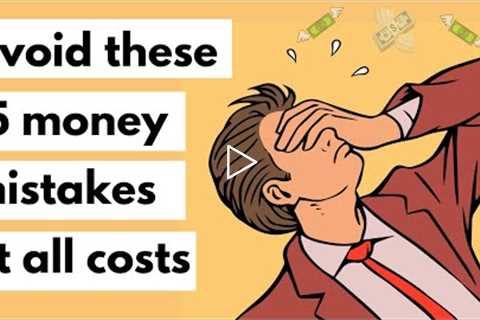 15 money mistakes you should avoid at all costs