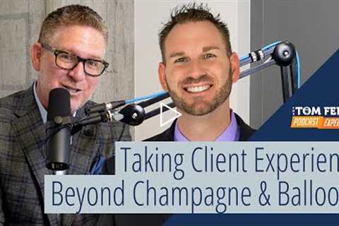 Beyond Champagne &amp; Balloons: Why Stellar Client Experiences are the Future of Real Estate